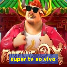 super tv ao.vivo